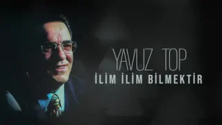 Yavuz Top İlim İlim İlmektir
