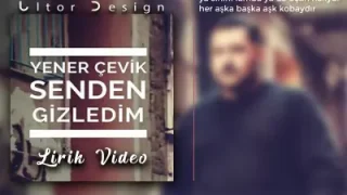Yener Çevik Senden Gizledim Sözleri Lirik Video Lyrics