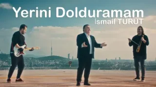 Yerini Dolduramam İsmail Türüt