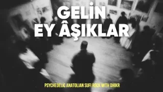 Yunus Emre Gelin Ey Aşıklar Psychedelic Anatolian Sufi Rock With Dhikr