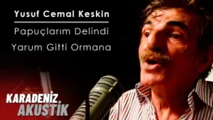Yusuf Cemal Keskin - Pabuçlarım Delindi Yarum Gitti Ormana