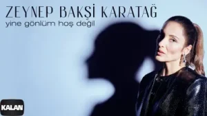 Zeynep Bakırcı Karatağ Yine Gönlüm Hoş Değil