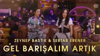 Zeynep Bastık & Sertab Erener Gel Barışalım Artık Akustik