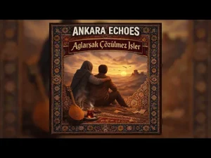 Ankara Echoes - Ağlarsak Çözülmez İşler