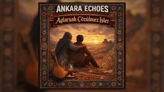 Ankara Echoes - Ağlarsak Çözülmez İşler