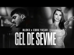 BLOK3 & Ebru Yaşar – Gelde Sevme