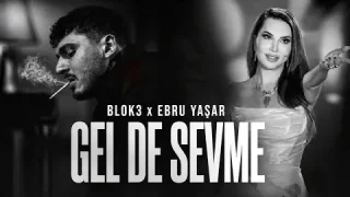BLOK3 & Ebru Yaşar – Gelde Sevme