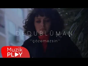 Dedublüman – Çözemezsin