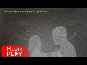 Dedublüman – Sakladığın Bir Şeyler Var