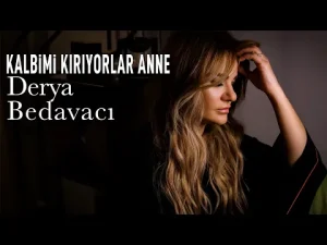 Derya Bedavacı – Kalbimi Kırıyorlar Anne