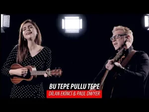 Dilan Ekinci & Paul Dwyer – BU TEPE PULLU TEPE