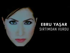 Ebru Yaşar – Sırtımdan Vurdu