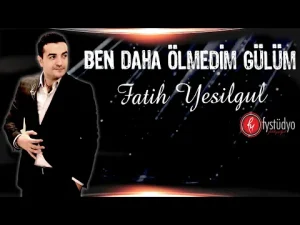 Fatih Yeşilgül - Ben Daha Ölmedim Gülüm