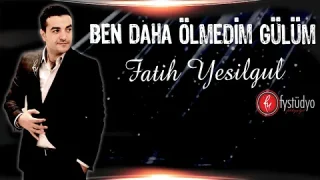 Fatih Yeşilgül - Ben Daha Ölmedim Gülüm
