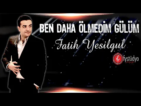 Fatih Yeşilgül - Ben Daha Ölmedim Gülüm video klibi