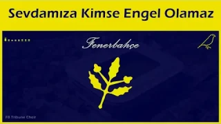 Fenerbahçe - Sevdamıza Kimse Engel Olamaz