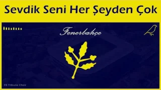 Fenerbahçe  - Sevdik Seni Her Şeyden Çok
