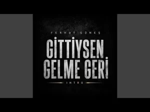 Ferhat Güneş - Gittiysen Gelme Geri İntro