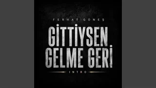 Ferhat Güneş - Gittiysen Gelme Geri İntro