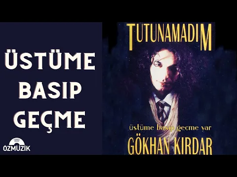 Gökhan Kırdar - Üstüme Basıp Geçme video klibi