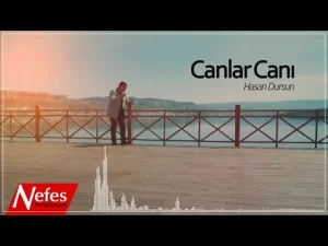 Hasan Dursun – Canlar Canı