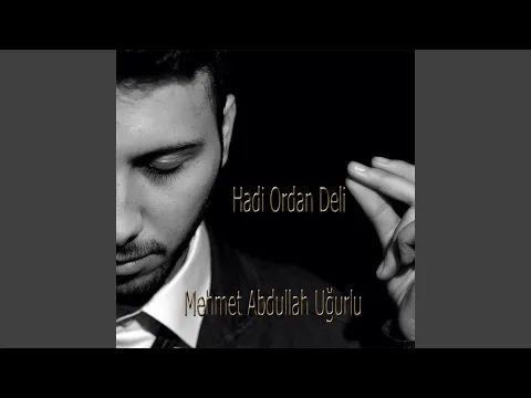 Mehmet  Abdullah Uğurlu - Hadi Ordan Deli video klibi