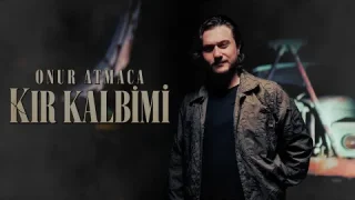 Onur Atmaca - Kır Kalbimi