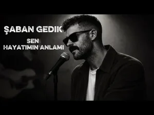Şaban Gedik – Sen Hayatımın Anlamı