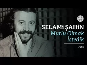 Selami Şahin - Mutlu Olmak İstedik