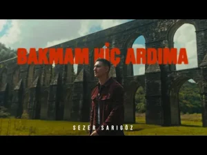 Sezer Sarıgöz – Bakmam Hiç Ardıma