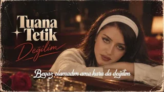 Tuana Tetik - Değilim