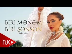 Xatirə İslam - Biri Mənəm Biri Sənsən